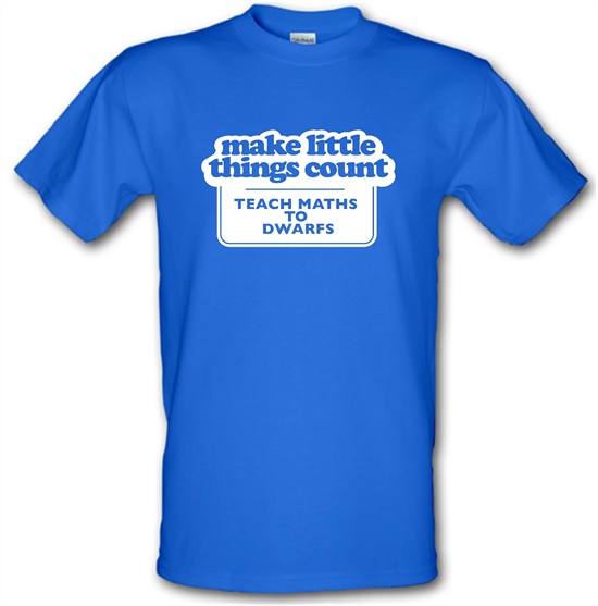 Make Little Things Count Teach Maths To Dwarfs t-shirts